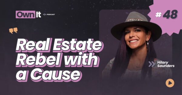 Own It Podcast – Hilary Saunders - real estate rebel with a cause